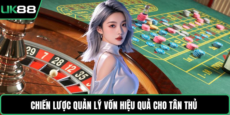 Chiến lược quản lý vốn hiệu quả cho tân thủ