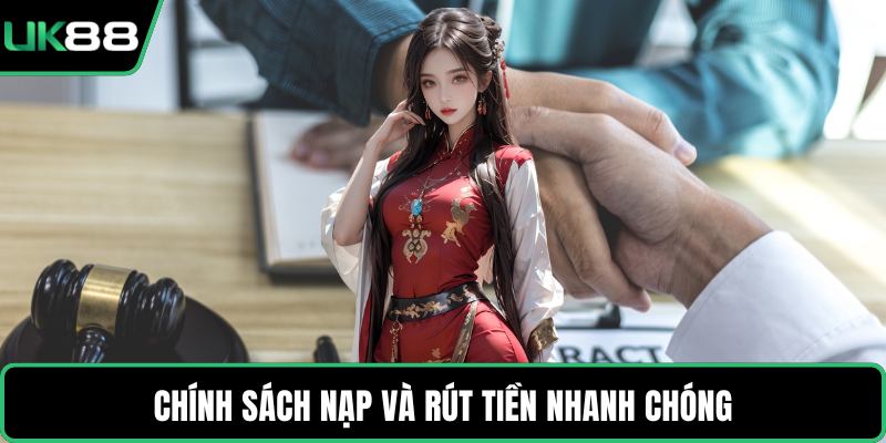Chính sách nạp và rút tiền nhanh chóng