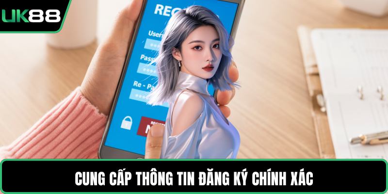 Cung cấp thông tin đăng ký chính xác