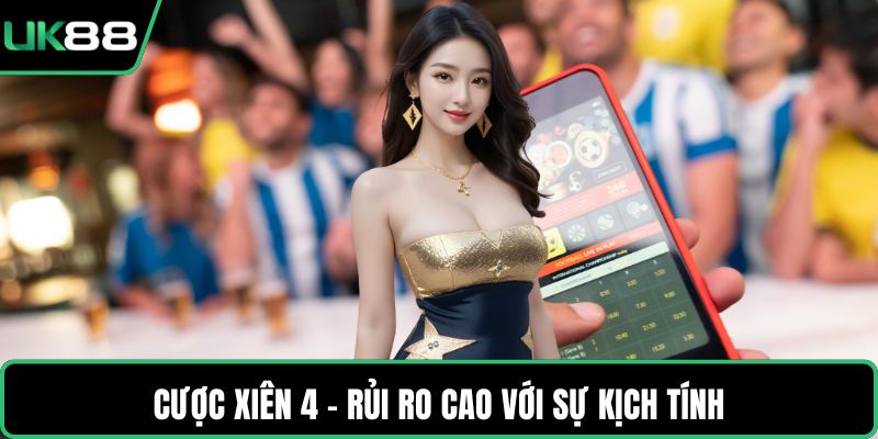 Cược xiên 4 - Rủi ro cao với sự kịch tính