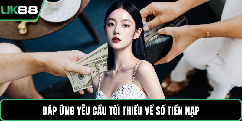 Đáp ứng yêu cầu tối thiểu về số tiền nạp