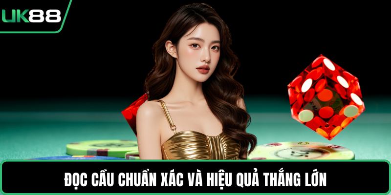 Đọc cầu chuẩn xác và hiệu quả thắng lớn