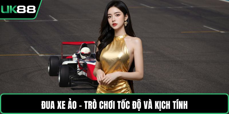 Đua xe ảo - Trò chơi tốc độ và kịch tính
