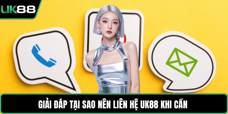 Giải đáp tại sao nên liên hệ UK88 khi cần 
