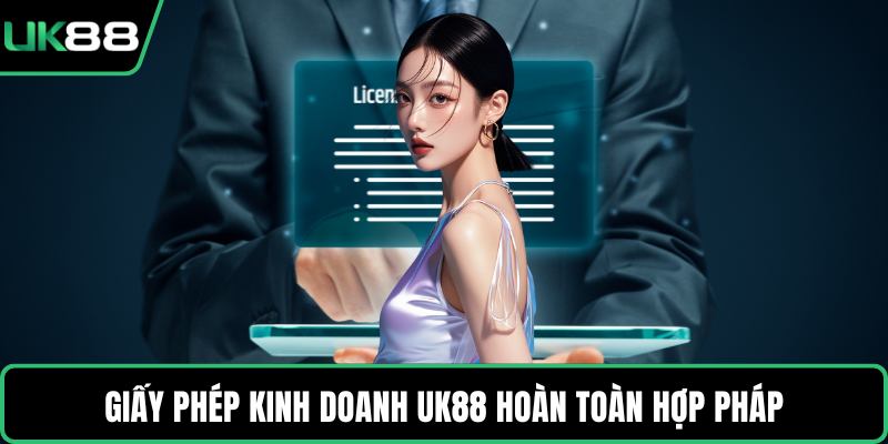 Giấy phép kinh doanh UK88 hoàn toàn hợp pháp