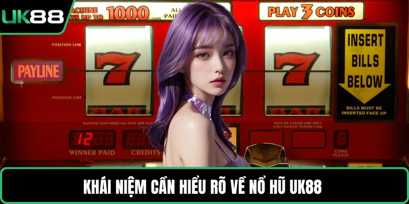 Khái niệm cần hiểu rõ về nổ hũ UK88