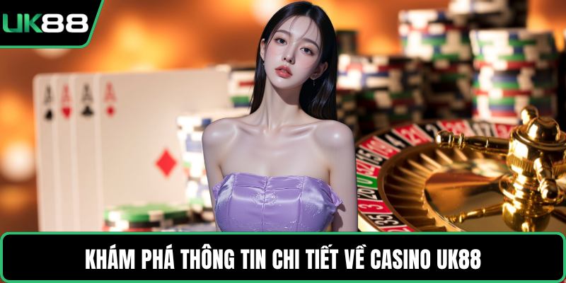 Khám phá thông tin chi tiết về casino UK88