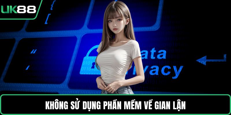 Không sử dụng phần mềm về gian lận