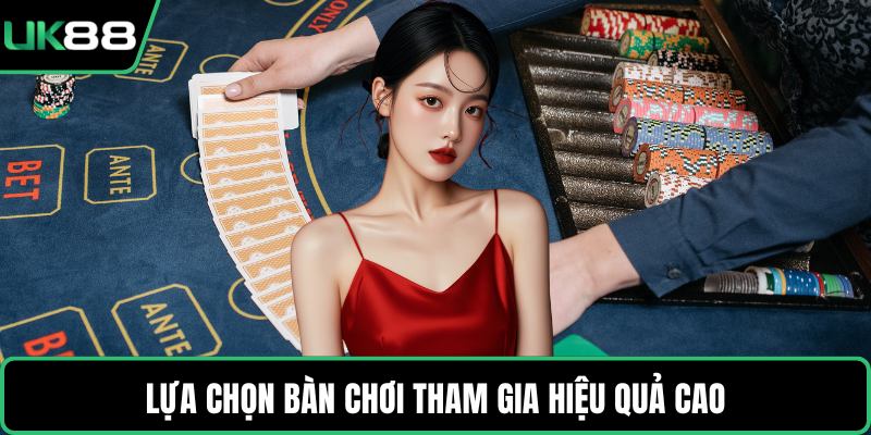 Lựa chọn bàn chơi tham gia hiệu quả cao