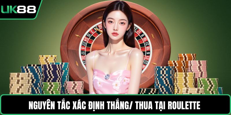 Nguyên tắc xác định thắng/ thua tại Roulette