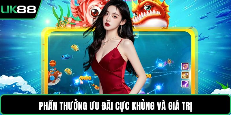 Phần thưởng ưu đãi cực khủng và giá trị