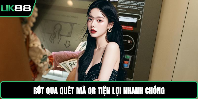 Rút qua quét mã QR tiện lợi nhanh chóng
