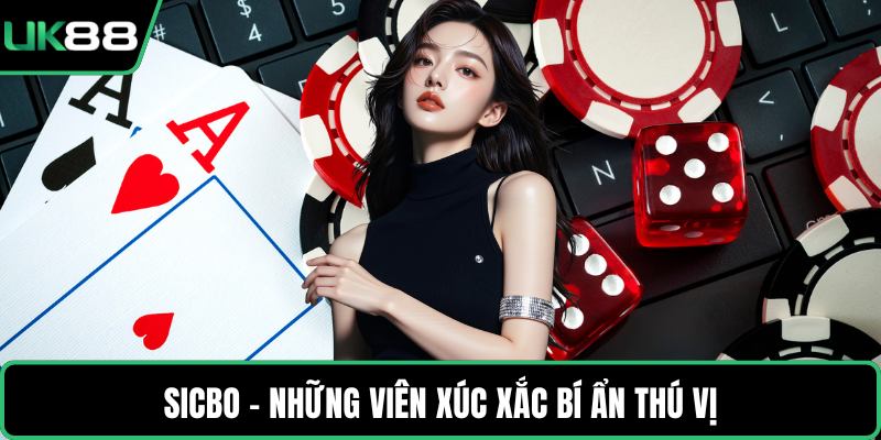 Sicbo - Những viên xúc xắc bí ẩn thú vị