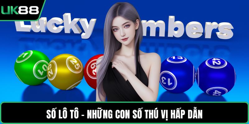 Số lô tô - Những con số thú vị hấp dẫn