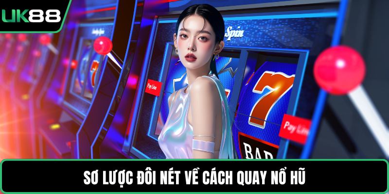 Sơ lược đôi nét về cách quay nổ hũ