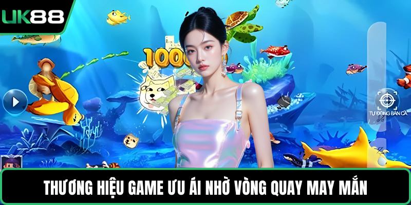 Thương hiệu game ưu ái nhờ vòng quay may mắn