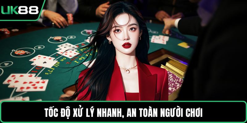 Tốc độ xử lý nhanh, an toàn người chơi