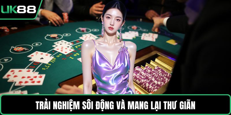 Trải nghiệm sôi động và mang lại thư giãn