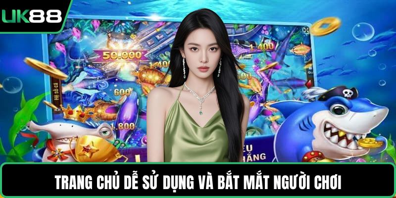 Trang chủ dễ sử dụng và bắt mắt người chơi