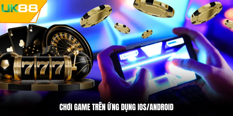 Ứng dụng game chơi được cả trên iOS/Android