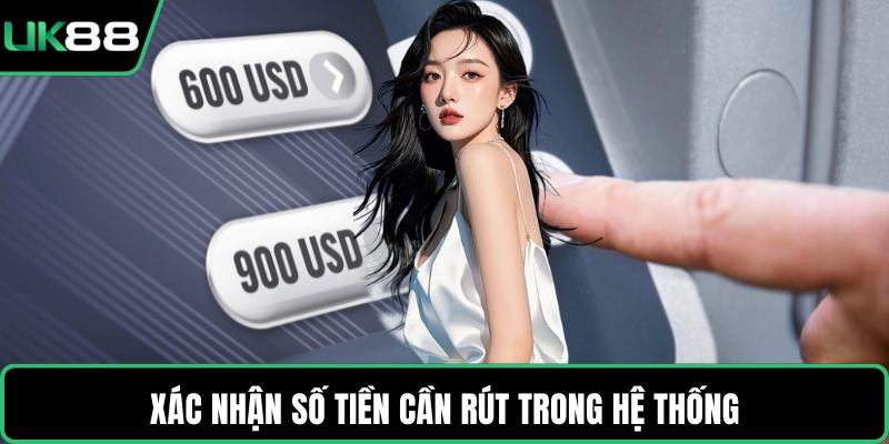 Xác nhận số tiền cần rút trong hệ thống