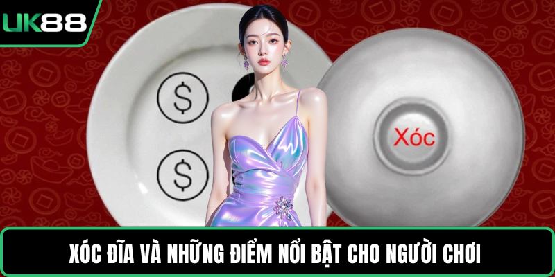 Xóc đĩa và những điểm nổi bật cho người chơi 