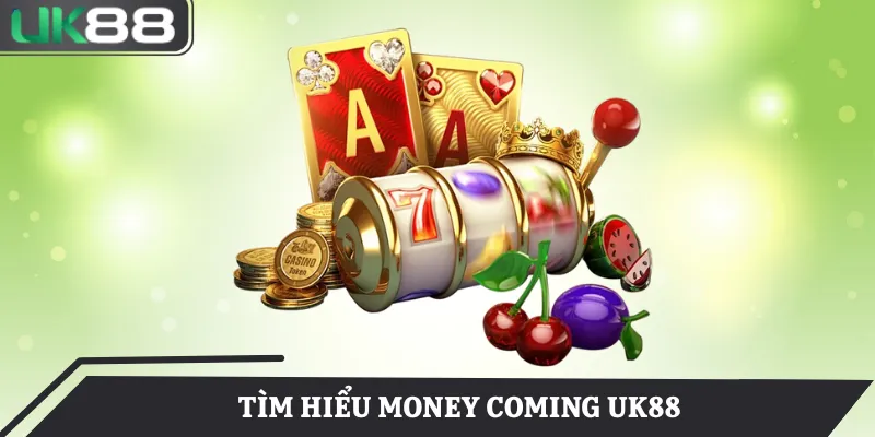 Money Coming UK88 mang đến trải nghiệm với cơ hội thưởng lớn